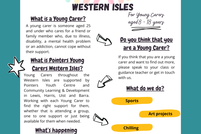 Pointers Young Carers Poster with information on What is a Young Carer? What is Pointers Young Carers Western Isles? What's happening in your area? Do you think that you are a young carer? what do we do?